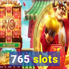 765 slots